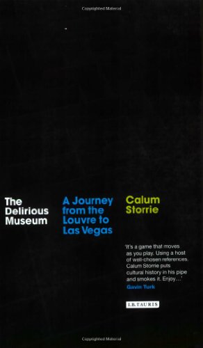 The Delirious Museum A Journey From The Louvre To Las Vegas Storrie