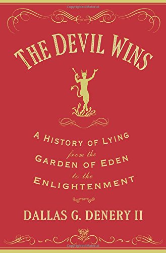 The Devil Wins A History Of Lying From The Garden Of Eden To The Enlightenment Denery