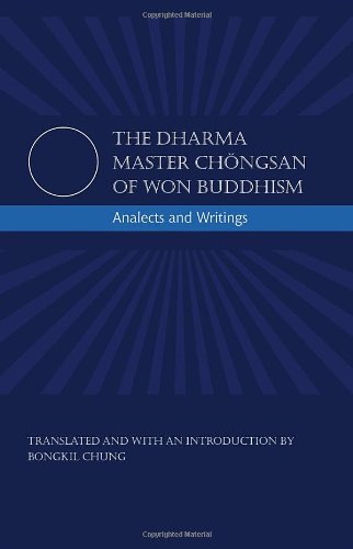 The Dharma Master Chongsan Of Won Buddhism Analects And Writings Chngsan Chung