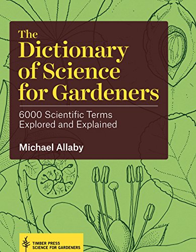 The Dictionary Of Science For Gardeners 6000 Scientific Terms Explored And Explained First Edition Allaby