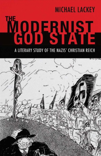 The Modernist God State A Literary Study Of The Nazis Christian Reich Lackey