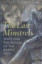 The Last Minstrels Yeats And The Revival Of The Bardic Arts Yeats