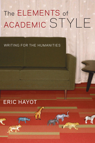 The Elements Of Academic Style Writing For The Humanities Eric Hayot