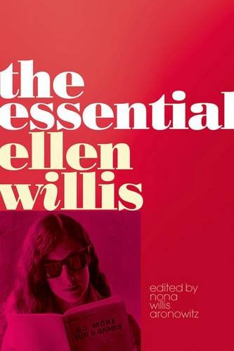 The Essential Ellen Willis Nona Willis Aronowitz Ellen Willis