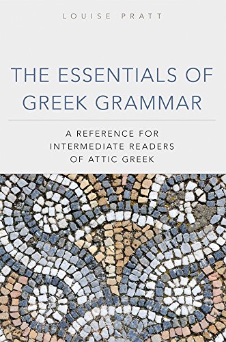 The Essentials Of Greek Grammar A Reference For Intermediate Readers Of Attic Greek Louise H Pratt