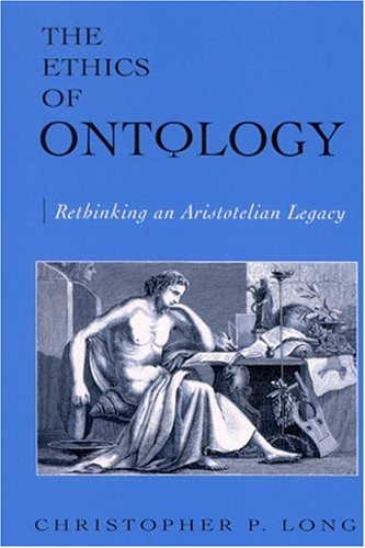 The Ethics Of Ontology Rethinking An Aristotelian Legacy First Edition First Printing Aristotle Long
