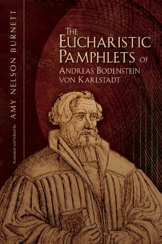 The Eucharistic Pamphlets Of Andreas Bodenstein Von Karlstadt Karlstadt