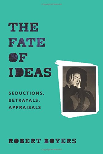 The Fate Of Ideas Seductions Betrayals Appraisals Boyers
