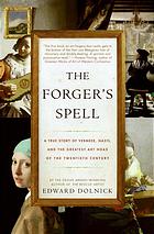 The Forgers Spell A True Story Of Vermeer Nazis And The Greatest Art Hoax Of The Twentieth Century 1st Ed Dolnick