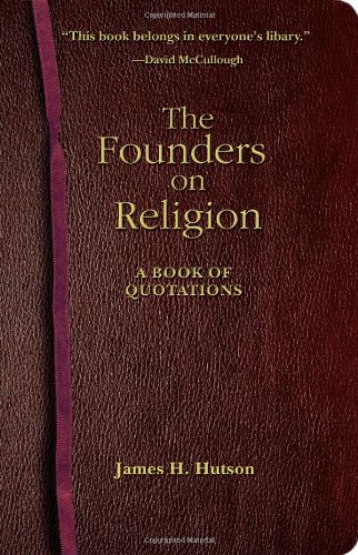 The Founders On Religion A Book Of Quotations First Edition James H Hutson
