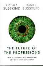 The Future Of The Professions How Technology Will Transform The Work Of Human Experts First Edition Susskind