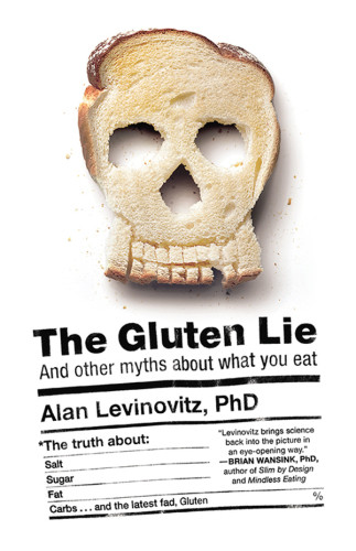 The Gluten Lie And Other Myths About What You Eat Levinovitz