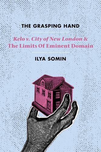 The Grasping Hand Kelo V City Of New London And The Limits Of Eminent Domain Kelo