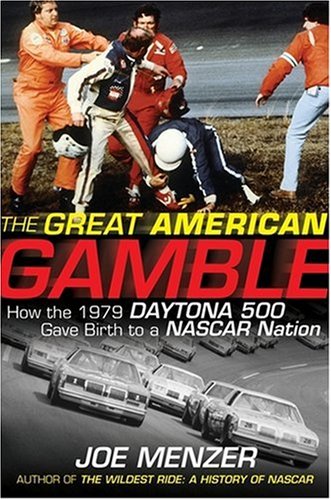 The Great American Gamble How The 1979 Daytona 500 Gave Birth To A Nascar Nation 1st Edition Menzer
