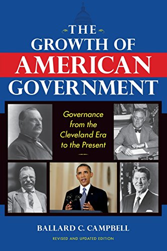 The Growth Of American Government Governance From The Cleveland Era To The Present Rev And Updated Edition Ballard C Campbell