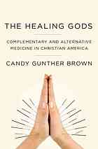 The Healing Gods Complementary And Alternative Medicine In Christian America Brown