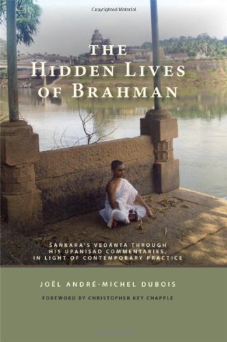 The Hidden Lives Of Brahman Sankaras Vedanta Through His Upanisad Commentaries In Light Of Contemporary Practice Akarcrya Dubois