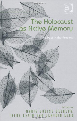 The Holocaust As Active Memory The Past In The Present New Edition Marie Louise Seeberg Irene Levin Claudia Lenz Sofie Lene Bak Tova Benski