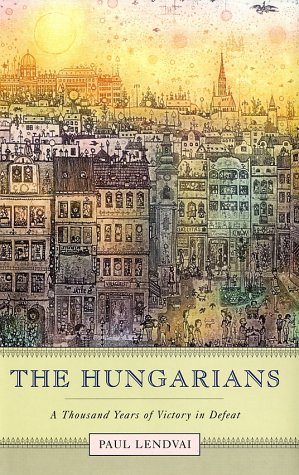 The Hungarians A Thousand Years Of Victory In Defeat First Edition First Printing Paul Lendvai