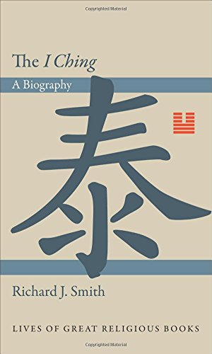 The I Ching A Biography A Biography Smith Richard J