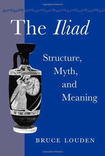 The Iliad Structure Myth And Meaning 1st Edition Louden Bruce Homer