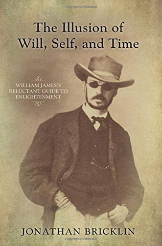 The Illusion Of Will Self And Time William Jamess Reluctant Guide To Enlightenment Bricklin