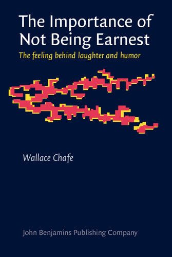 The Importance Of Not Being Earnest The Feeling Behind Laughter And Humor Chafe