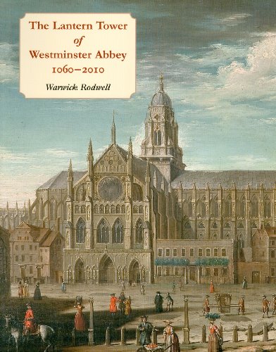 The Lantern Tower Of Westminster Abbey 10602010 Reconstructing Its History And Architecture Rodwell