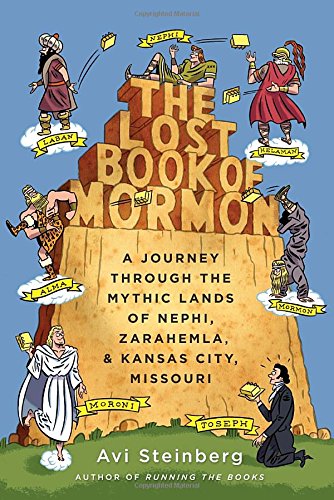 The Lost Book Of Mormon A Journey Through The Mythic Lands Of Nephi Zarahemla And Kansas City Missouri First Edition Steinberg