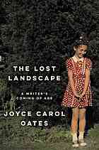The Lost Landscape A Writers Coming Of Age First Edition Oates