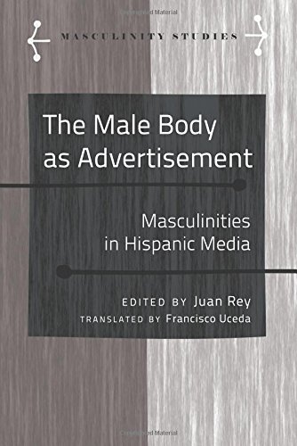 The Male Body As Advertisement Masculinities In Hispanic Media Juan Rey
