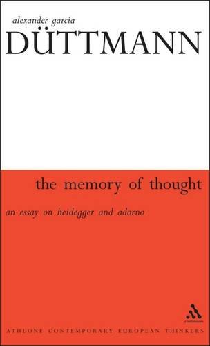 The Memory Of Thought An Essay On Heidegger And Adorno 1st Alexander Garcia Duttmann