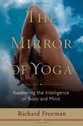 The Mirror Of Yoga Awakening The Intelligence Of Body And Mind 1st Ed Freeman