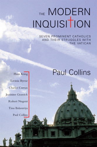 The Modern Inquisition Seven Prominent Catholics And Their Struggle With The Vatican Collins