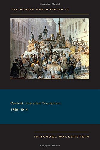 The Modern World System 4 Centrist Liberalism Triumphant 17891914 Immanuel Wallerstein