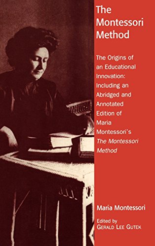 The Montessori Method The Origins Of An Educational Innovation Including An Abridged And Annotated Edition Of Maria Montessoris The Montessori Method Abridged Montessori
