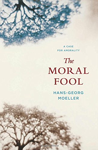 The Moral Fool A Case For Amorality Moeller Hansgeorg