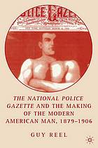 The National Police Gazette And The Making Of The Modern American Man 18791906 1st Ed Reel