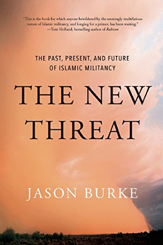 The New Threat The Past Present And Future Of Islamic Militancy Burke