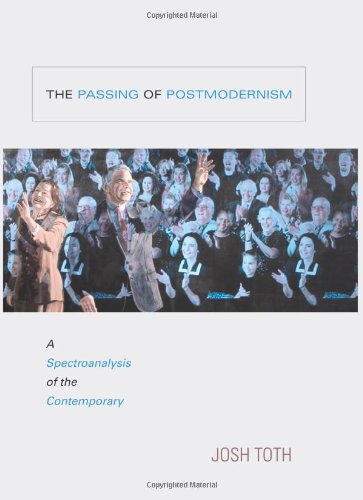 The Passing Of Postmodernism A Spectroanalysis Of The Contemporary Josh Toth