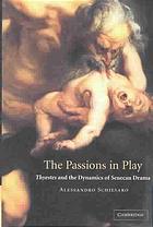The Passions In Play Thyestes And The Dynamics Of Senecan Drama Schiesaro