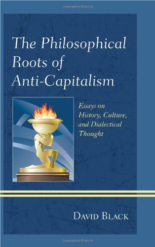 The Philosophical Roots Of Anticapitalism Essays On History Culture And Dialectical Thought Black