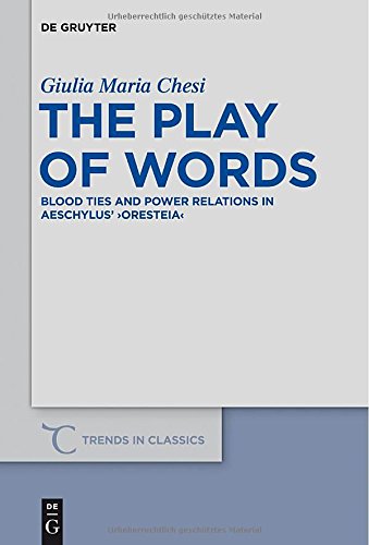 The Play Of Words Blood Ties And Power Relations In Aeschylus Oresteia Supplement Giulia Maria Chesi