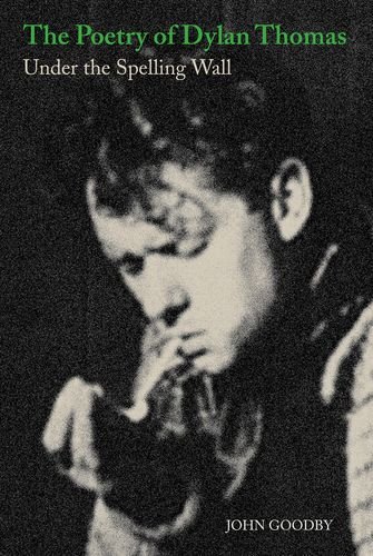 The Poetry Of Dylan Thomas Under The Spelling Wall 1st Edition Thomas