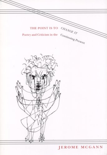 The Point Is To Change It Poetry And Criticism In The Continuing Present 1st Edition Professor Jerome Mcgann
