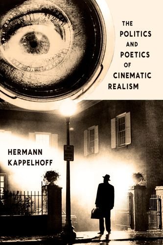 The Politics And Poetics Of Cinematic Realism Hermann Kappelhoff Daniel Hendrickson