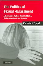 The Politics Of Sexual Harassment A Comparative Study Of The United States The European Union And Germany Zippel