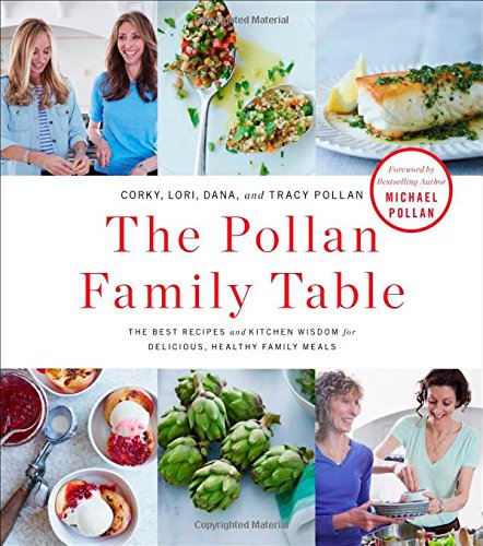 The Pollan Family Table The Best Recipes And Kitchen Wisdom For Delicious Healthy Family Meals First Scribner Hardcover Edition John Kernick