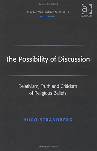 The Possibility Of Discussion Relativism Truth And Criticism Of Religious Beliefs New Edition Wittgenstein