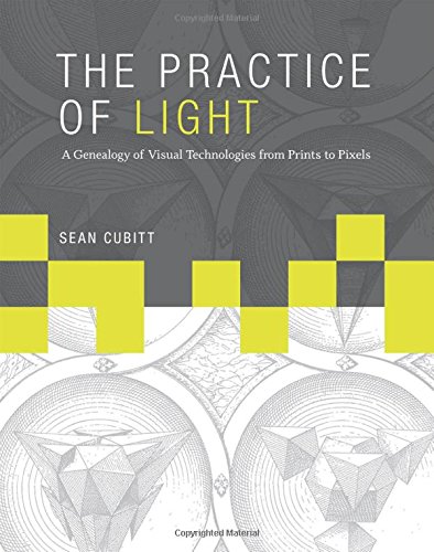 The Practice Of Light A Genealogy Of Visual Technologies From Prints To Pixels Cubitt